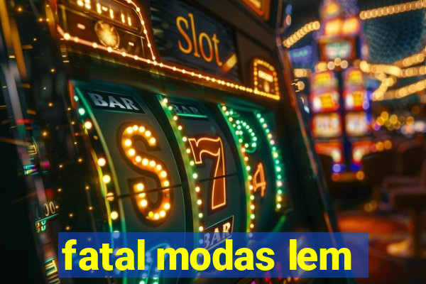 fatal modas lem